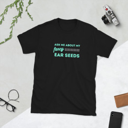 Ask Me About My Fancy Ear Seeds Short-Sleeve Unisex T-Shirt